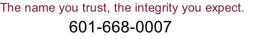 The name you trust, the integrity you expect.                 601-668-0007