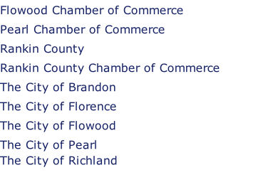 Flowood Chamber of Commerce Pearl Chamber of Commerce Rankin County Rankin County Chamber of Commerce The City of Brandon The City of Florence The City of Flowood The City of Pearl The City of Richland