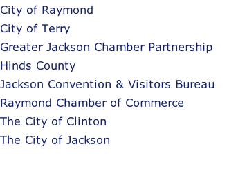 City of Raymond City of Terry Greater Jackson Chamber Partnership Hinds County Jackson Convention & Visitors Bureau Raymond Chamber of Commerce The City of Clinton  The City of Jackson